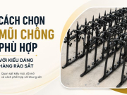 Cách Chọn Mũi Chông Phù Hợp Với Kiểu Dáng Hàng Rào Sắt