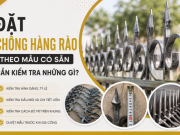 Khi Đặt Chông Hàng Rào Theo Mẫu Có Sẵn Cần Kiểm Tra Những Gì?
