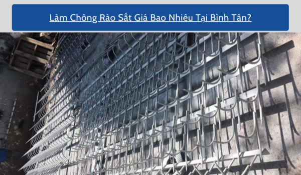 Làm Chông Rào Sắt Giá Bao Nhiêu Tại Bình Tân?
